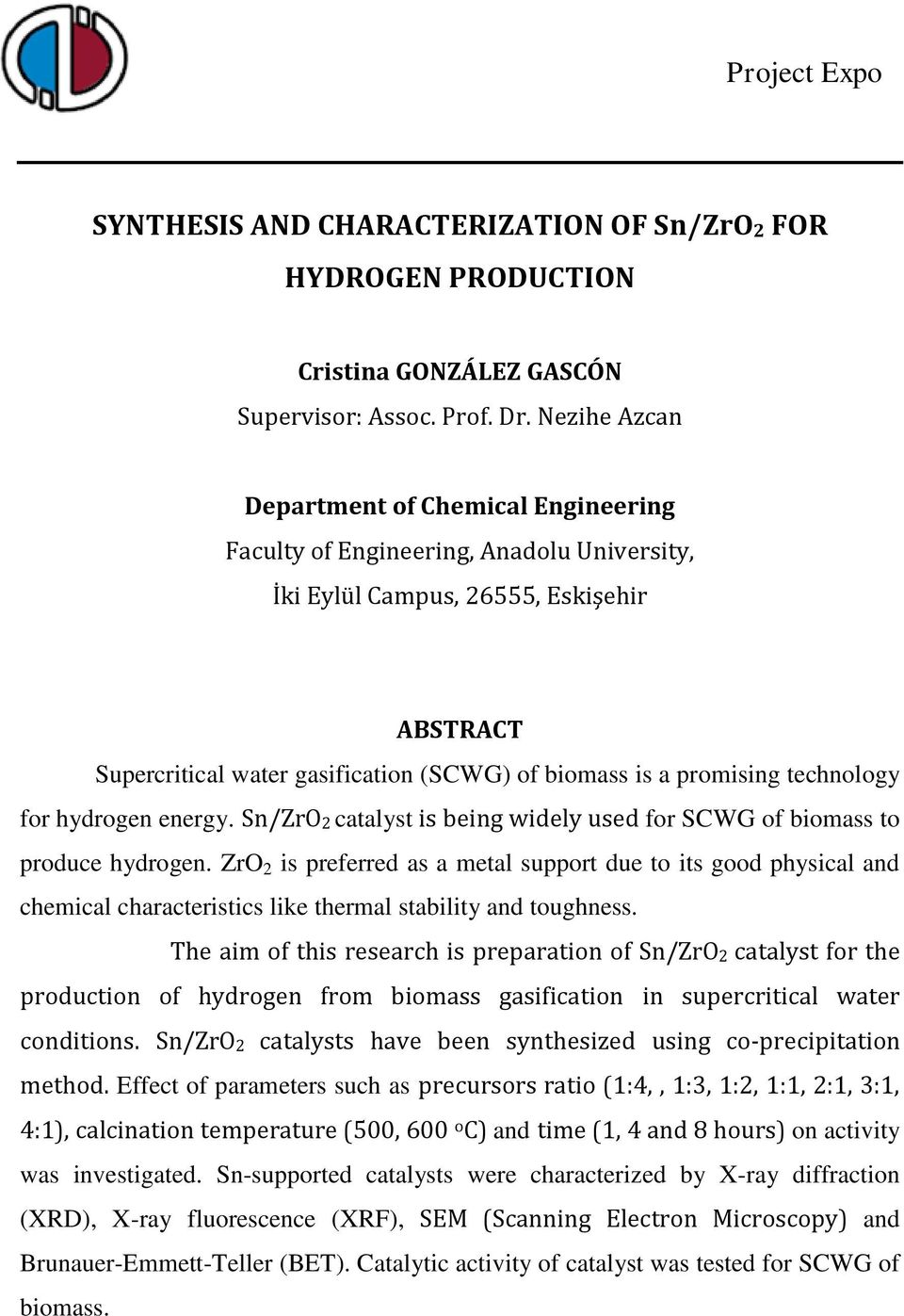 promising technology for hydrogen energy. Sn/ZrO2 catalyst is being widely used for SCWG of biomass to produce hydrogen.