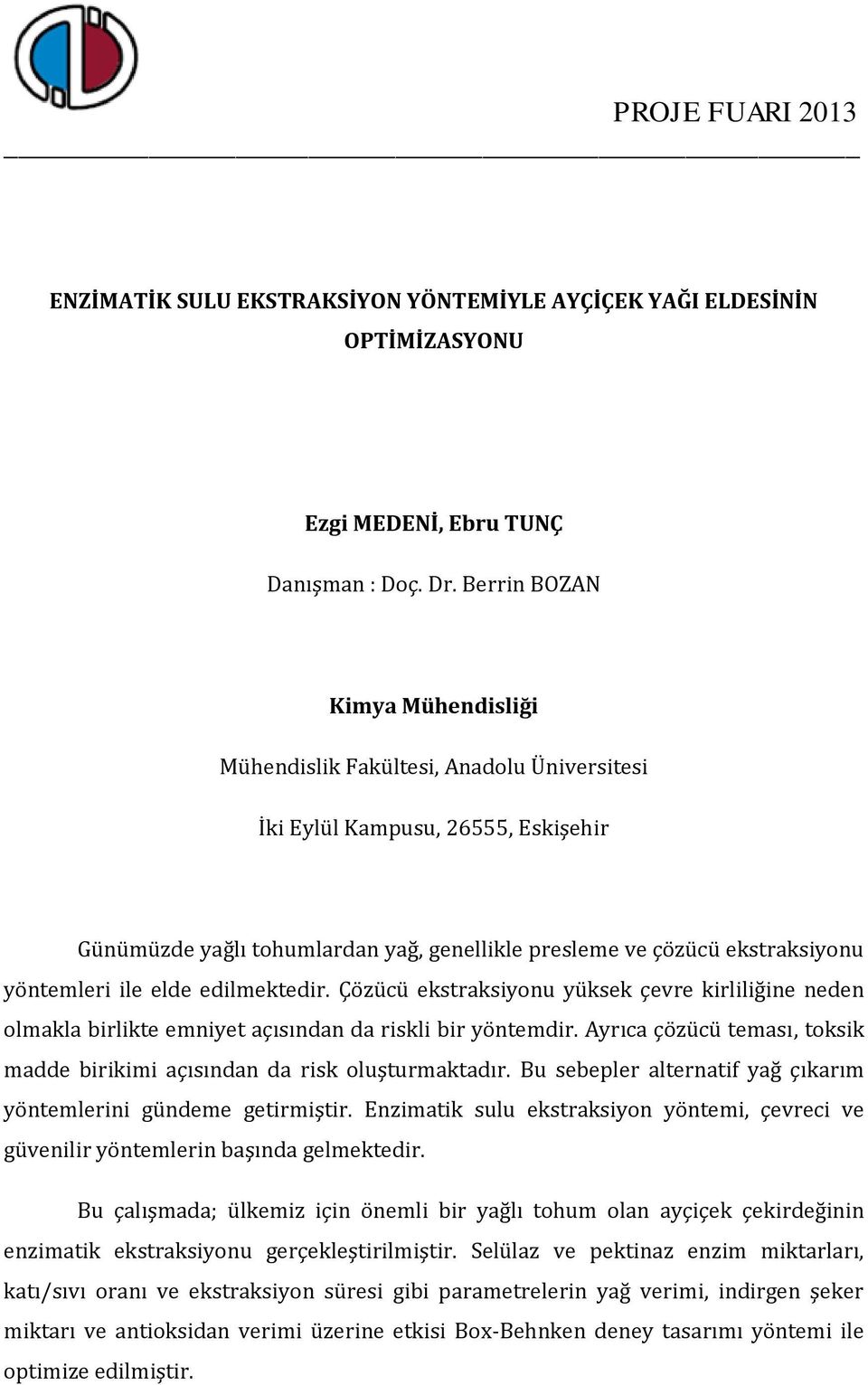 Çözücü ekstraksiyonu yüksek çevre kirliliğine neden olmakla birlikte emniyet açısından da riskli bir yöntemdir. Ayrıca çözücü teması, toksik madde birikimi açısından da risk oluşturmaktadır.