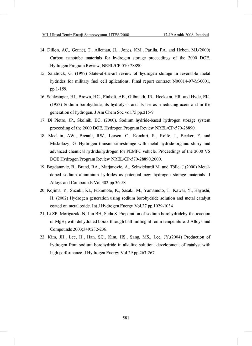 (1997) State-of-the-art review of hydrogen storage in reversible metal hydrides for military fuel cell aplications, Final report contract N00014-97-M-0001, pp.1-159. 16. Schlesinger, HI., Brown, HC.