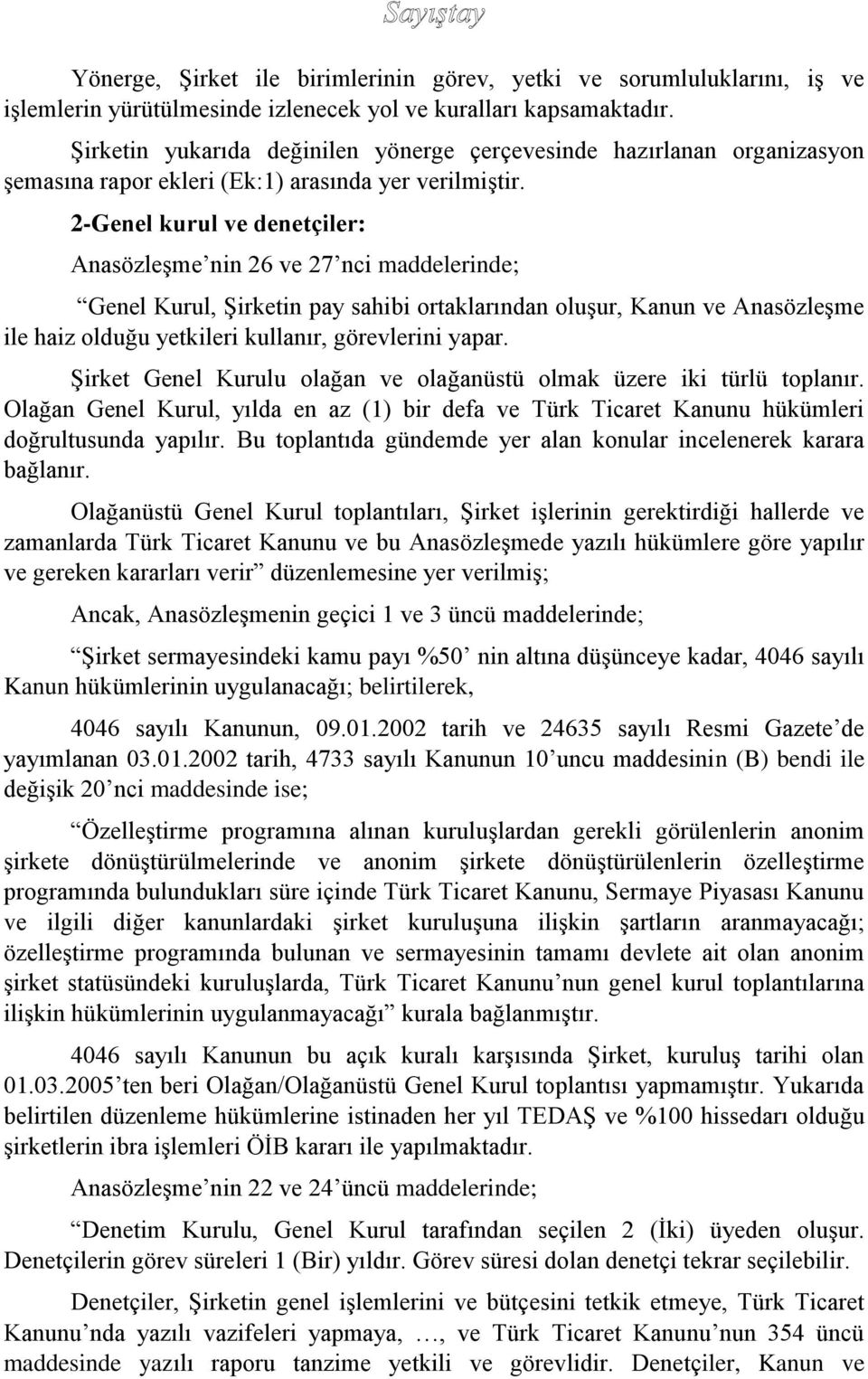 2-Genel kurul ve denetçiler: Anasözleşme nin 26 ve 27 nci maddelerinde; Genel Kurul, Şirketin pay sahibi ortaklarından oluşur, Kanun ve Anasözleşme ile haiz olduğu yetkileri kullanır, görevlerini