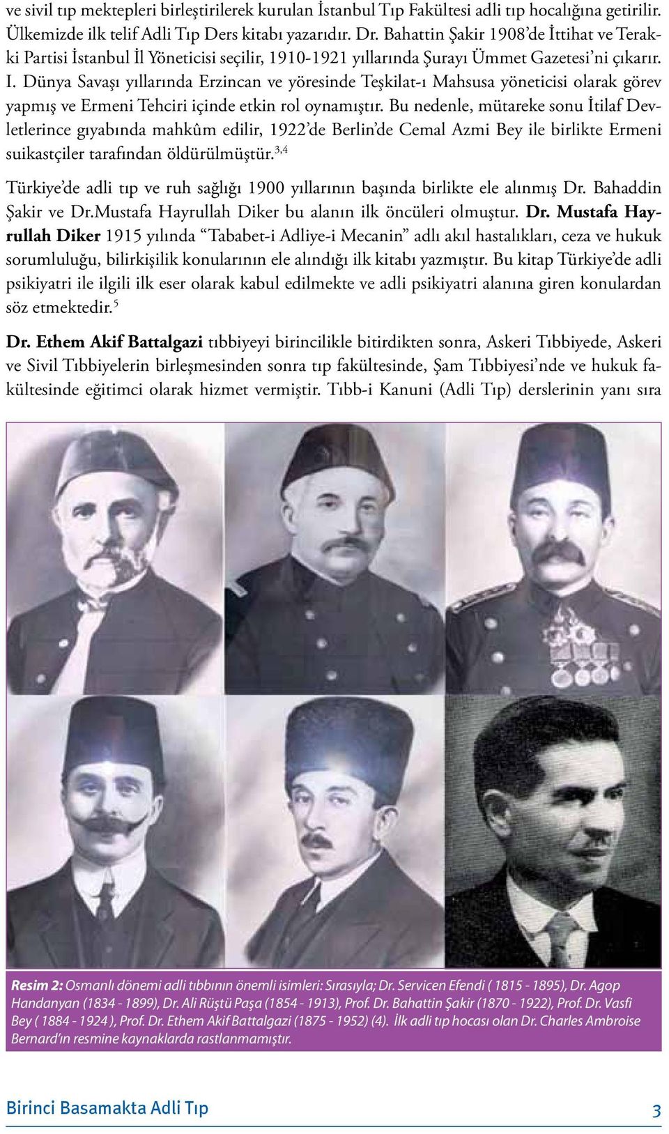 Dünya Savaşı yıllarında Erzincan ve yöresinde Teşkilat-ı Mahsusa yöneticisi olarak görev yapmış ve Ermeni Tehciri içinde etkin rol oynamıştır.