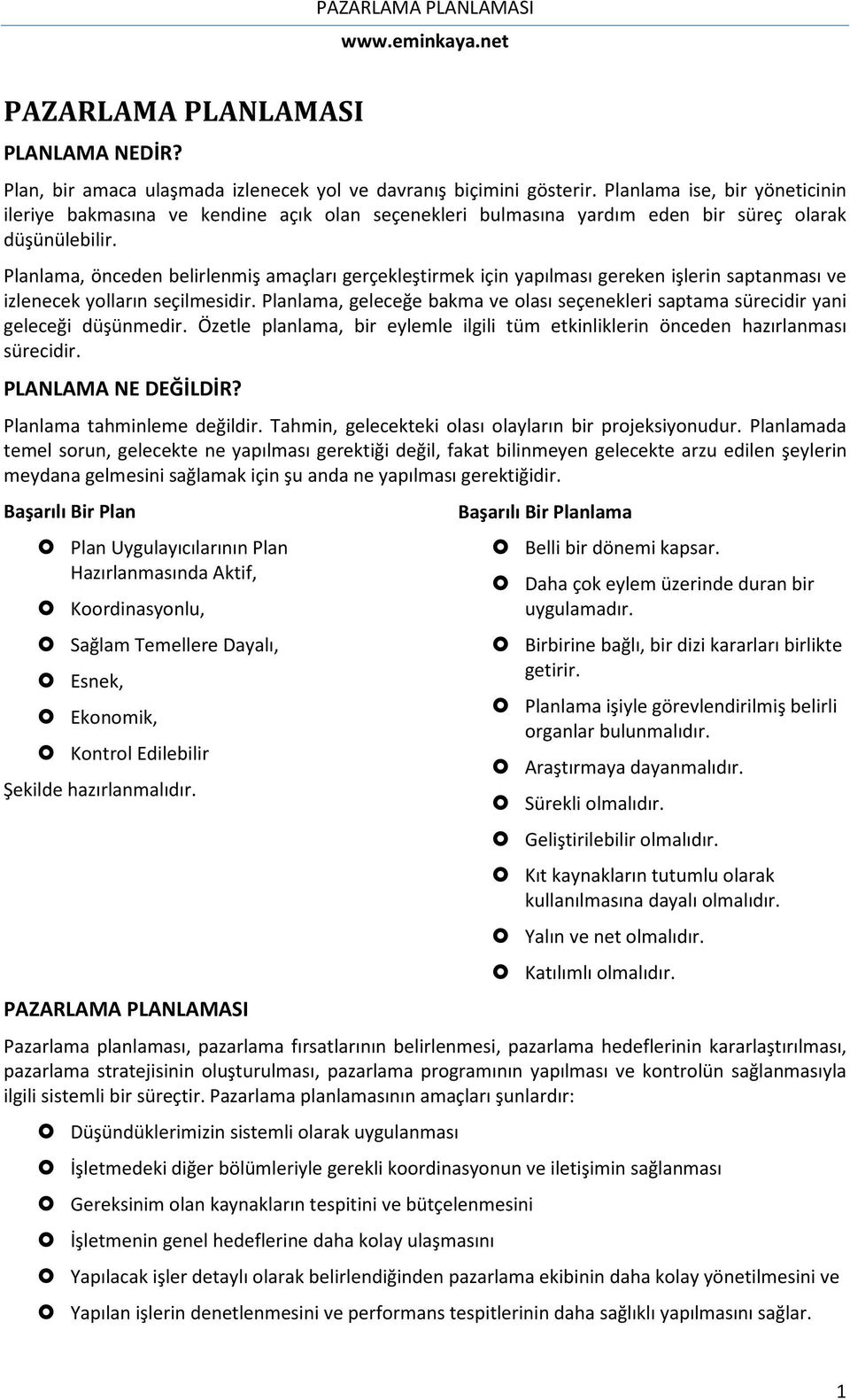 Planlama, önceden belirlenmiş amaçları gerçekleştirmek için yapılması gereken işlerin saptanması ve izlenecek yolların seçilmesidir.