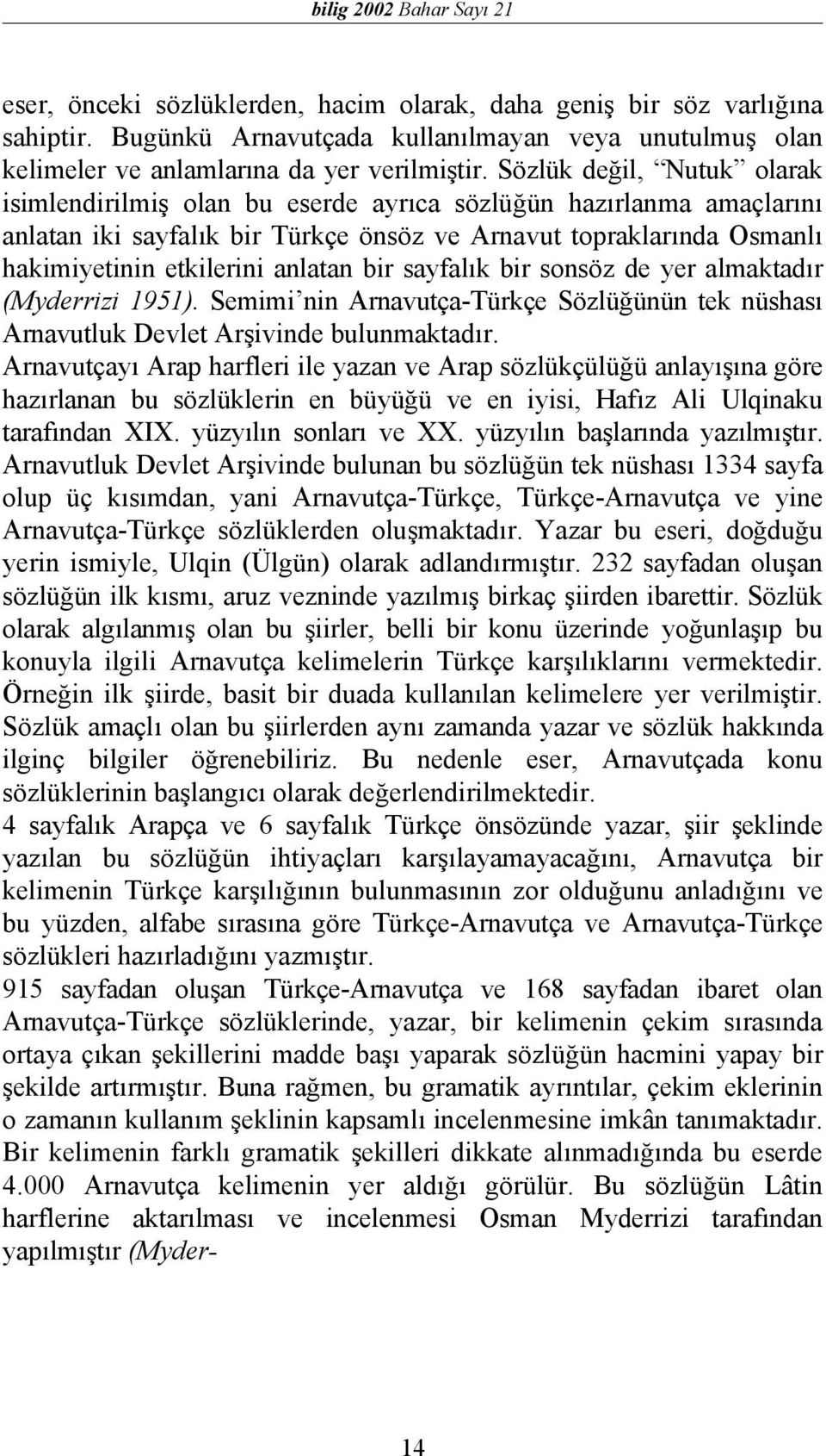 Sözlük değil, Nutuk olarak isimlendirilmiş olan bu eserde ayrıca sözlüğün hazırlanma amaçlarını anlatan iki sayfalık bir Türkçe önsöz ve Arnavut topraklarında Osmanlı hakimiyetinin etkilerini anlatan