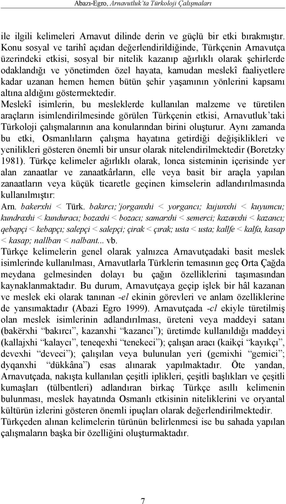 faaliyetlere kadar uzanan hemen hemen bütün şehir yaşamının yönlerini kapsamı altına aldığını göstermektedir.