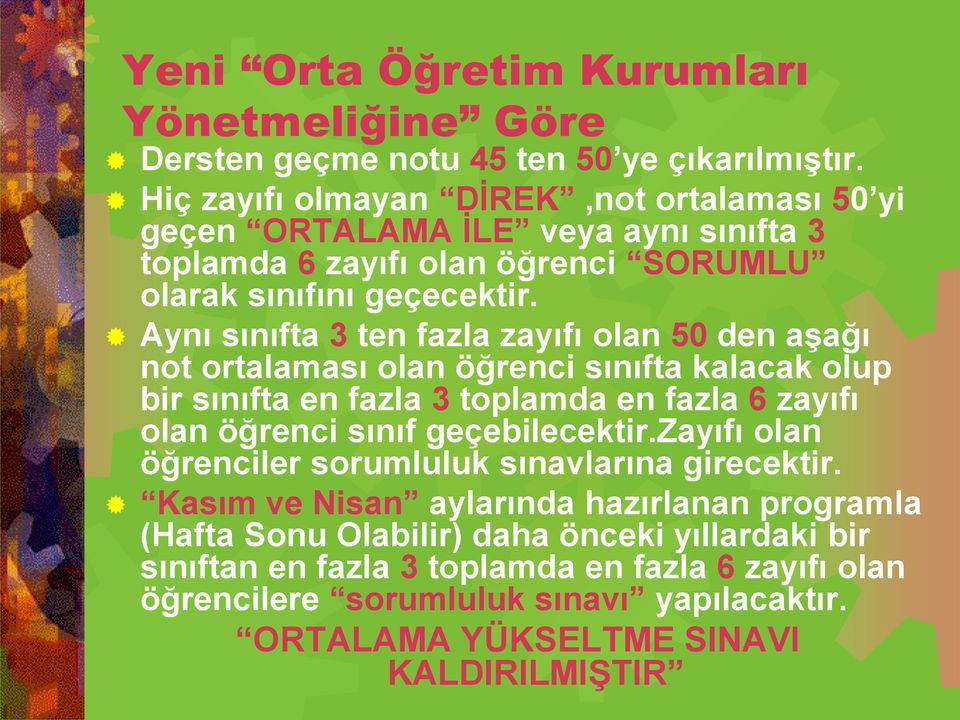 Aynı sınıfta 3 ten fazla zayıfı olan 50 den aşağı not ortalaması olan öğrenci sınıfta kalacak olup bir sınıfta en fazla 3 toplamda en fazla 6 zayıfı olan öğrenci sınıf