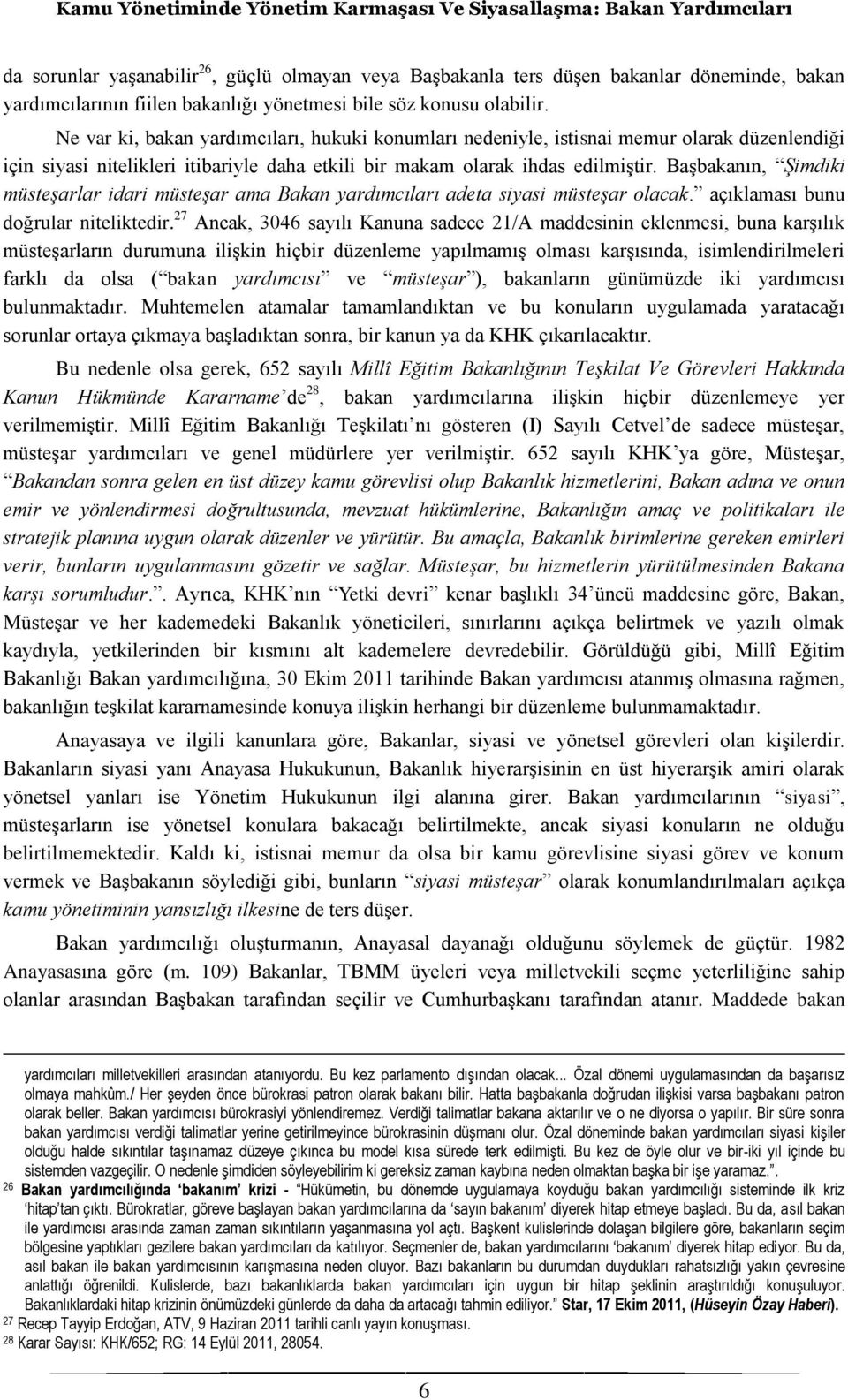 Başbakanın, Şimdiki müsteşarlar idari müsteşar ama Bakan yardımcıları adeta siyasi müsteşar olacak. açıklaması bunu doğrular niteliktedir.