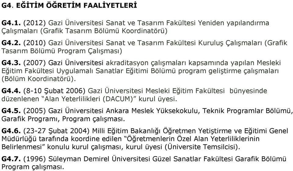 4. (8-10 Şubat 2006) Gazi Üniversitesi Mesleki Eğitim Fakültesi bünyesinde düzenlenen Alan Yeterlilikleri (DACUM) kurul üyesi. G4.5.