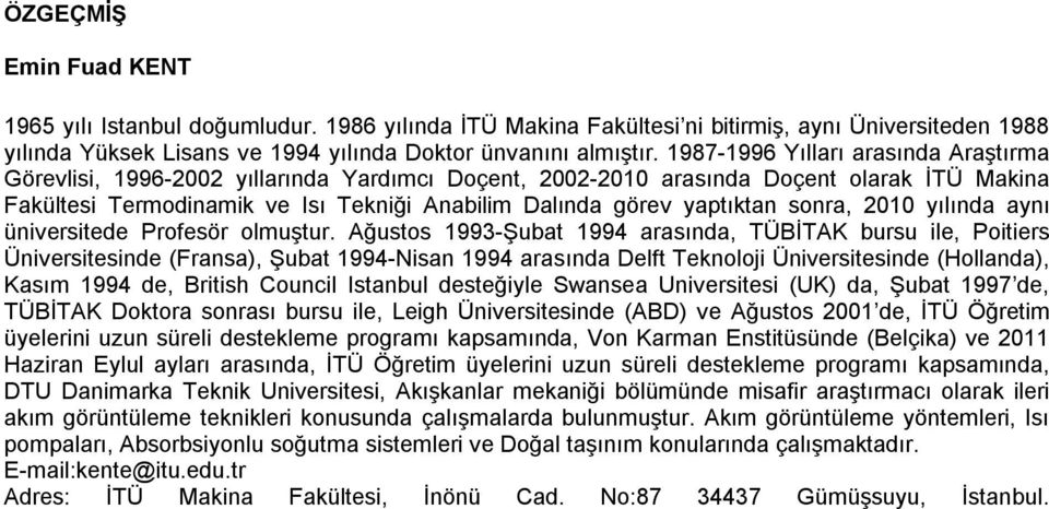 sonra, 010 yılında aynı üniversitede Profesör olmuştur.