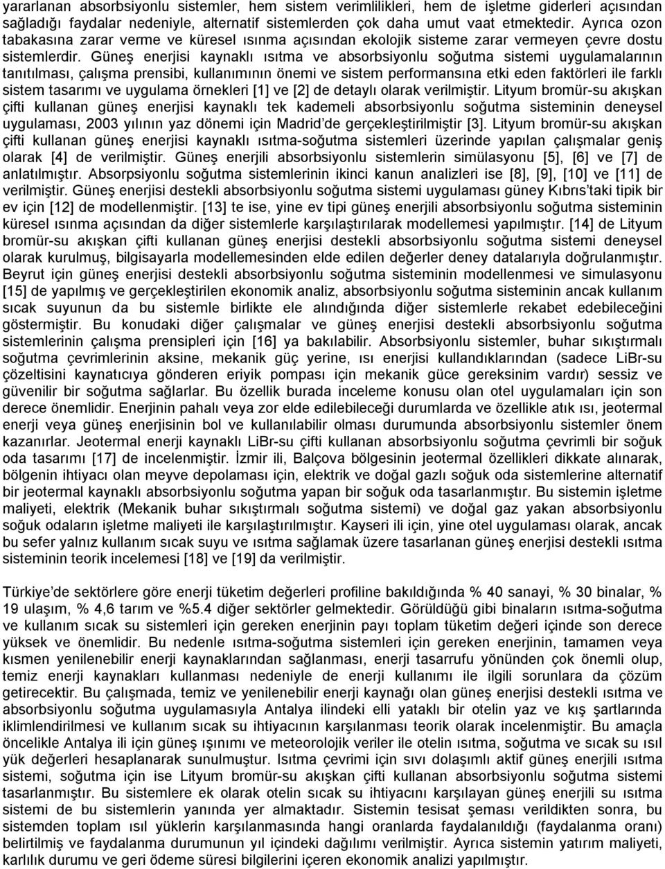 Güneş enerjisi kaynaklı ısıtma ve absorbsiyonlu soğutma sistemi uygulamalarının tanıtılması, çalışma prensibi, kullanımının önemi ve sistem performansına etki eden faktörleri ile farklı sistem