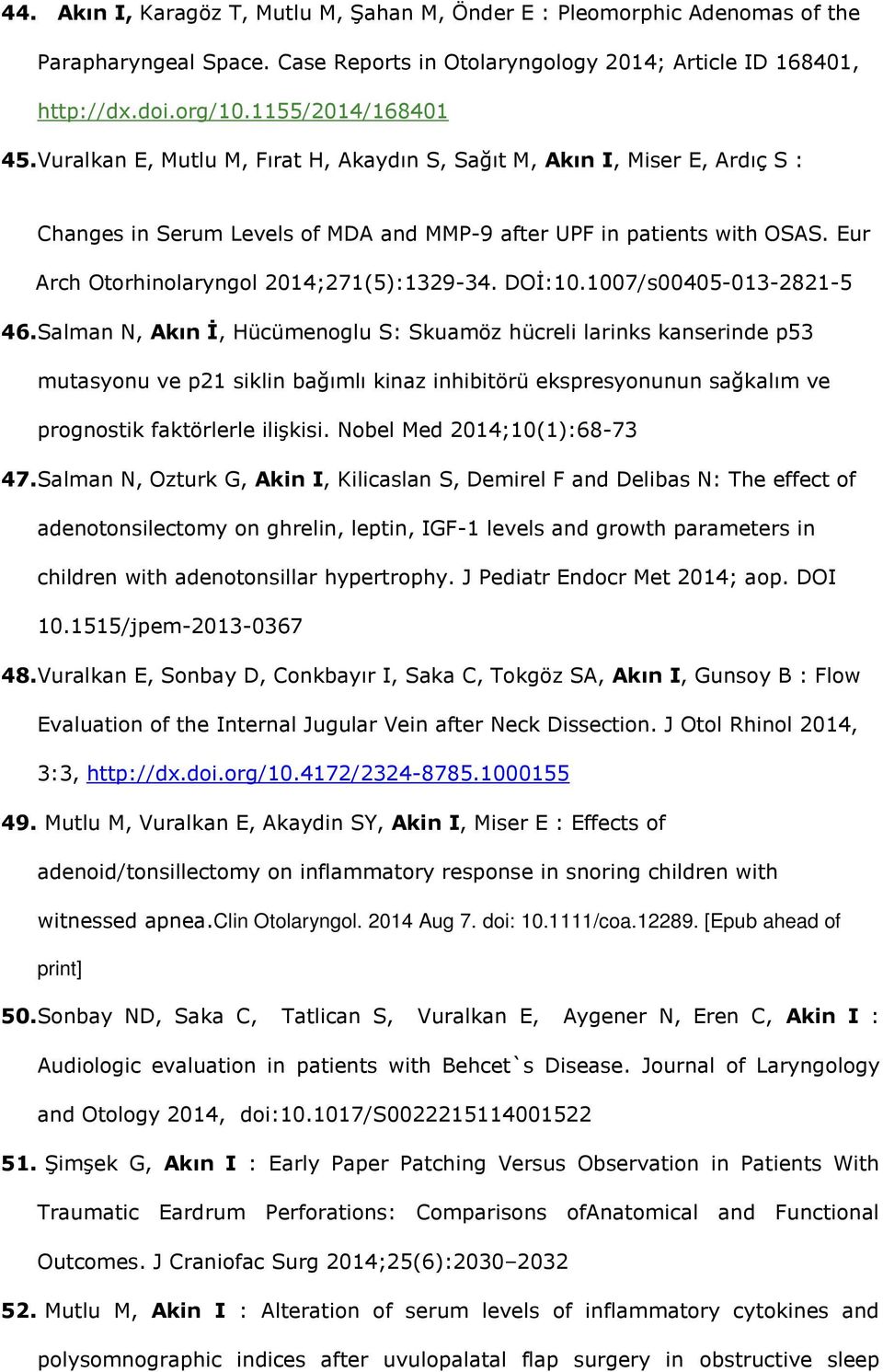 DOİ:10.1007/s00405-013-2821-5 46.