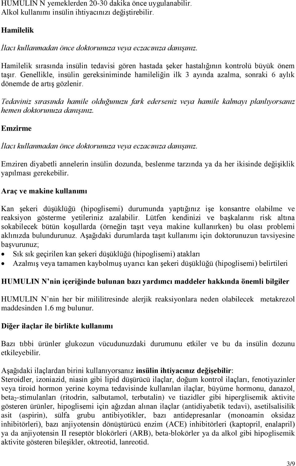 Genellikle, insülin gereksiniminde hamileliğin ilk 3 ayında azalma, sonraki 6 aylık dönemde de artış gözlenir.