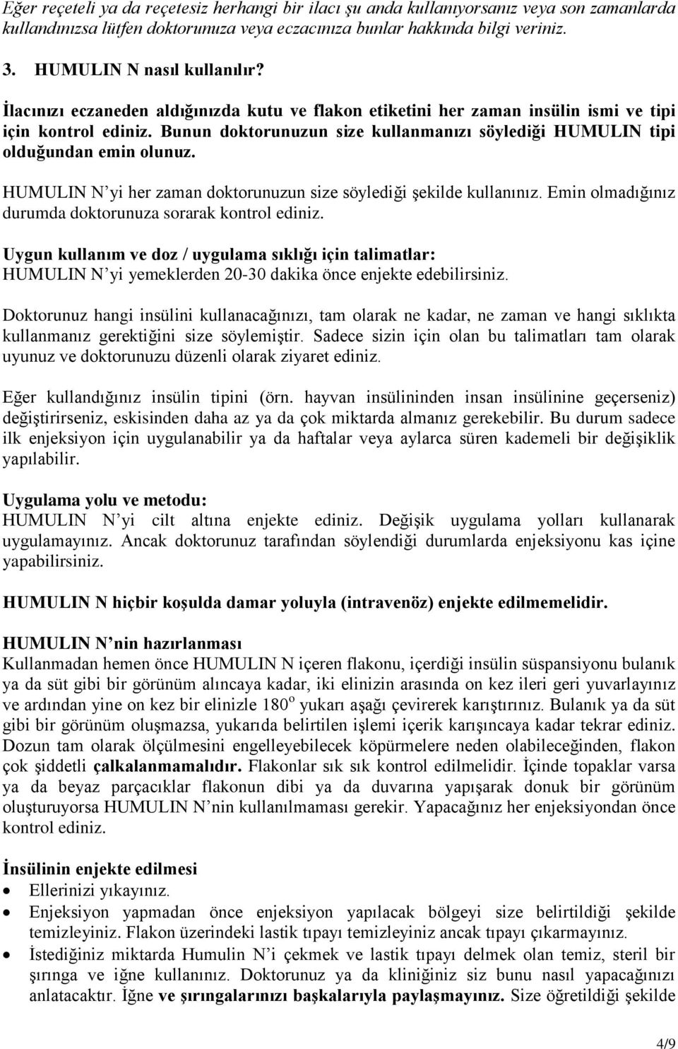 Bunun doktorunuzun size kullanmanızı söylediği HUMULIN tipi olduğundan emin olunuz. HUMULIN N yi her zaman doktorunuzun size söylediği şekilde kullanınız.