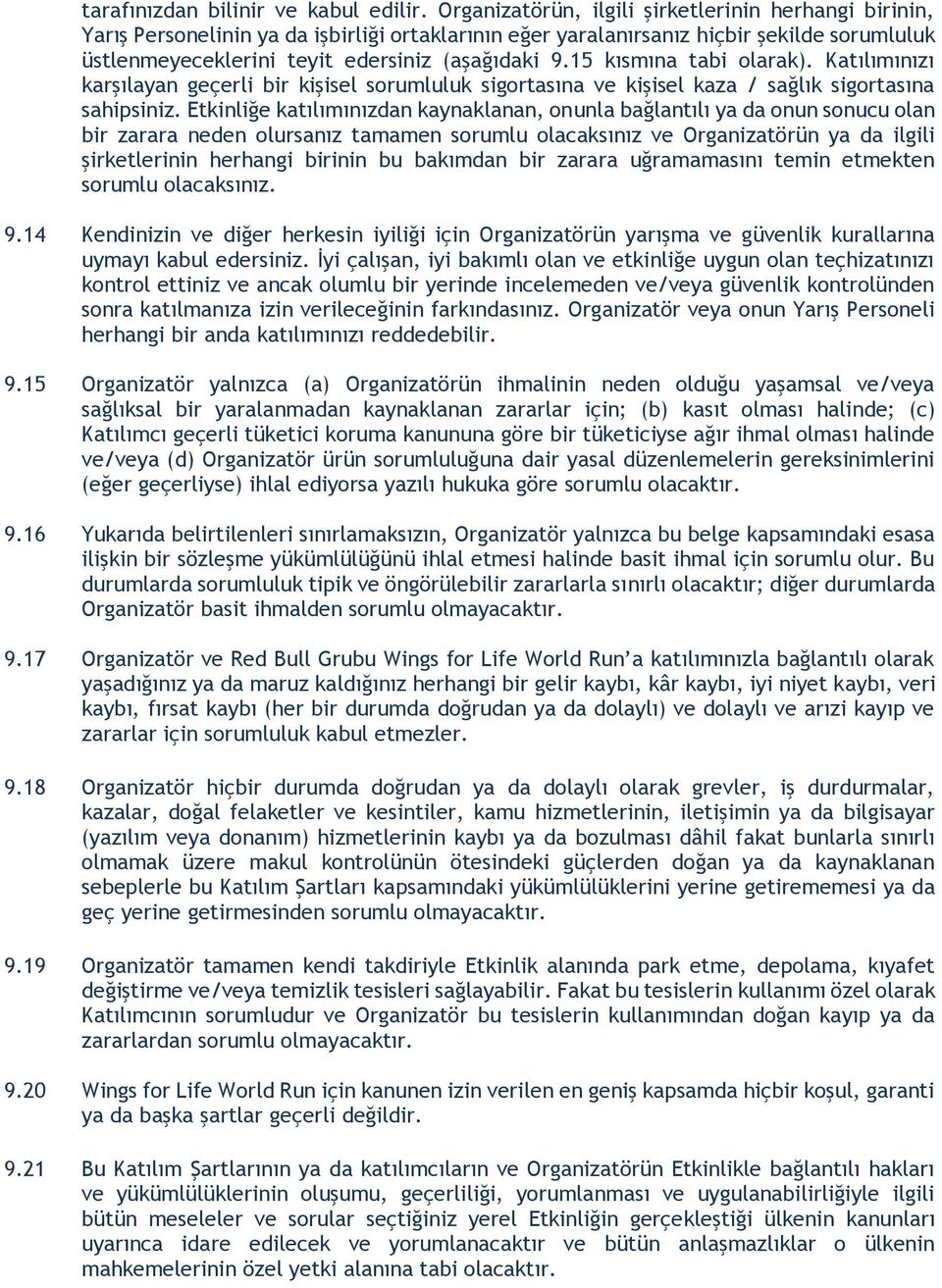 15 kısmına tabi olarak). Katılımınızı karşılayan geçerli bir kişisel sorumluluk sigortasına ve kişisel kaza / sağlık sigortasına sahipsiniz.