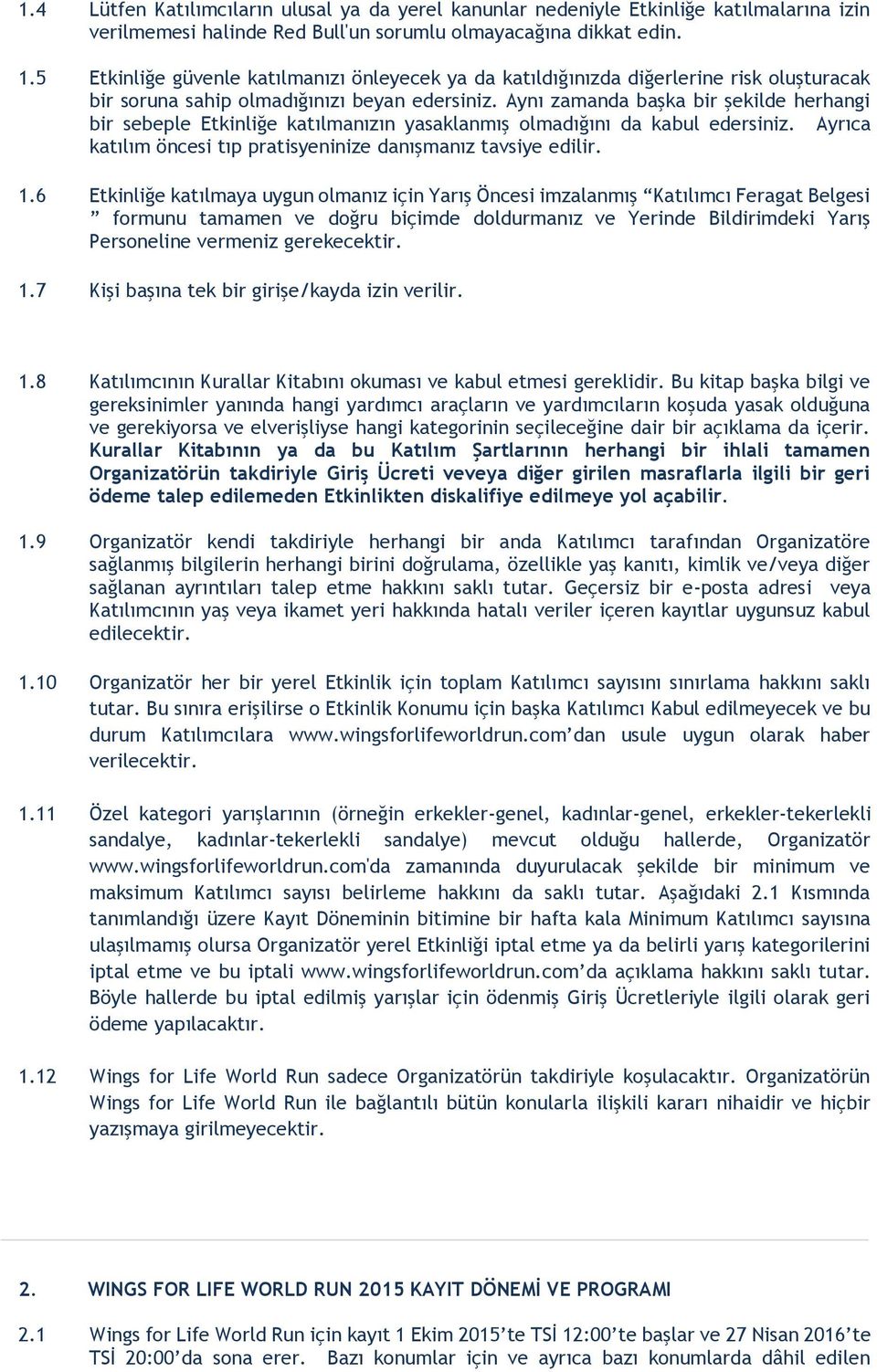 Aynı zamanda başka bir şekilde herhangi bir sebeple Etkinliğe katılmanızın yasaklanmış olmadığını da kabul edersiniz. Ayrıca katılım öncesi tıp pratisyeninize danışmanız tavsiye edilir. 1.