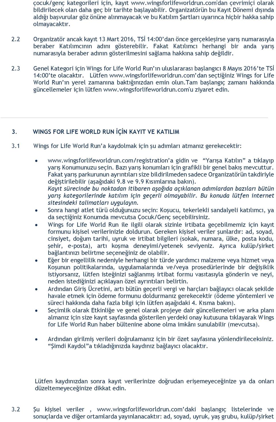 2 Organizatör ancak kayıt 13 Mart 2016, TSİ 14:00 dan önce gerçekleşirse yarış numarasıyla beraber Katılımcının adını gösterebilir.