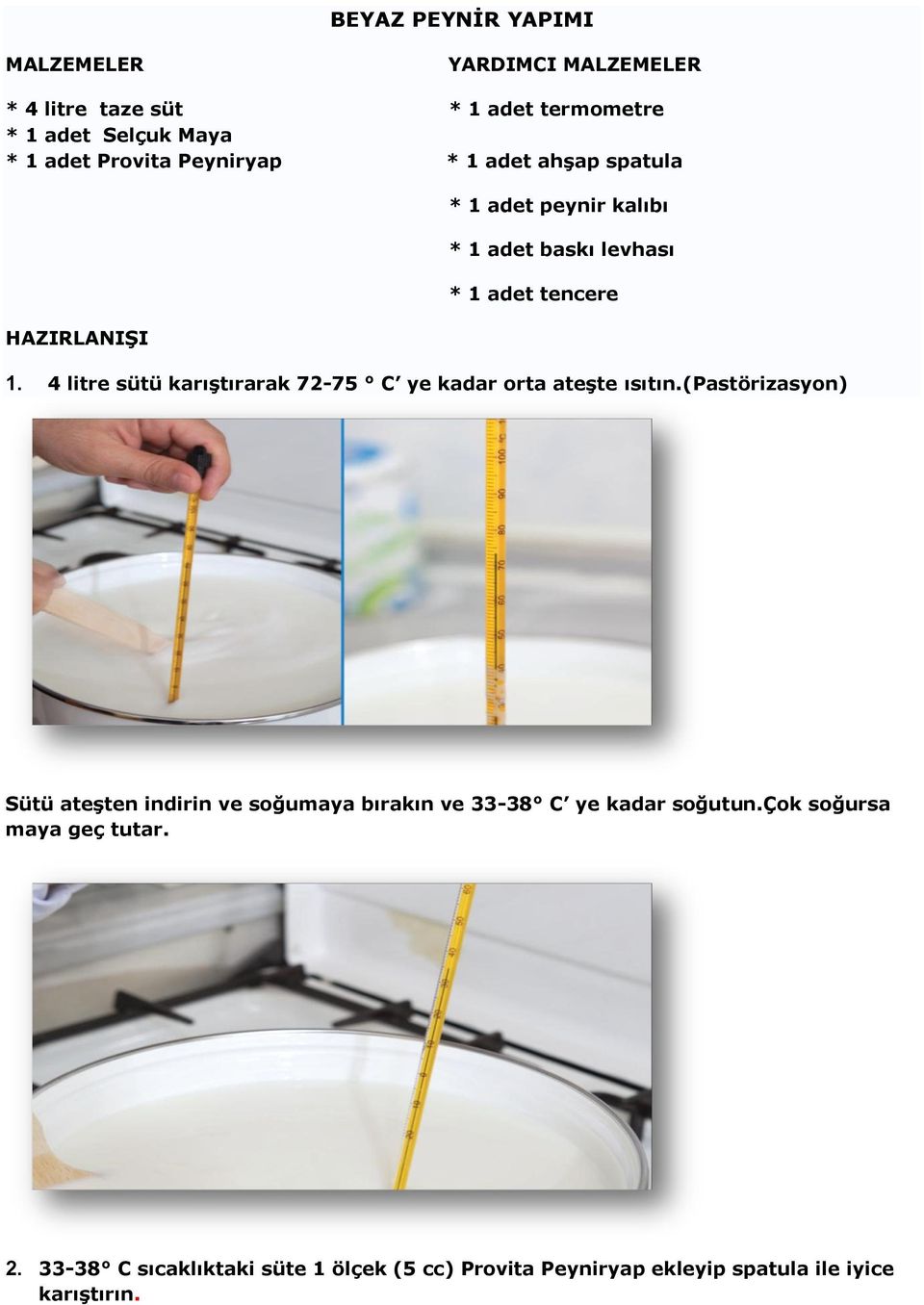 4 litre sütü karıştırarak 72-75 C ye kadar orta ateşte ısıtın.