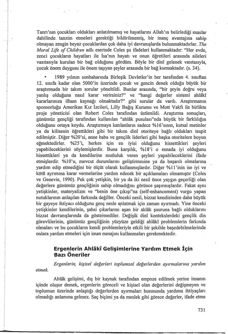 The Moral Life of Children adlı eserinde Coles şu ifadeleri kullanmaktadır: "Her evde, zenci çocukların hayatları ile İsa'nın hayatı ve onun öğretileri arasında aileleri vasıtasıyla kurulan bir bağ