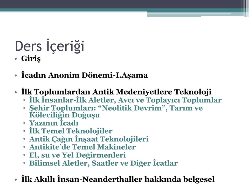 Şehir Toplumları: Neolitik Devrim, Tarım ve Köleciliğin Doğuşu Yazının İcadı İlk Temel Teknolojiler Antik