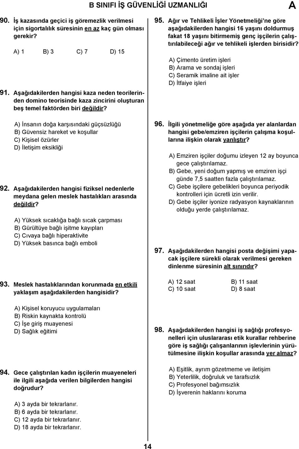 A) İnsanın doğa karşısındaki güçsüzlüğü B) Güvensiz hareket ve koşullar C) Kişisel özürler D) İletişim eksikliği 92.