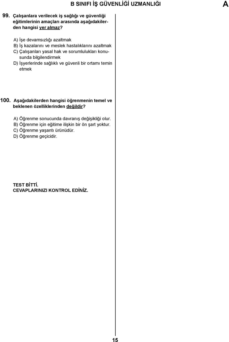 İşyerlerinde sağlıklı ve güvenli bir ortamı temin etmek B SINIFI İŞ GÜVENLİĞİ UZMANLIĞI A 100.