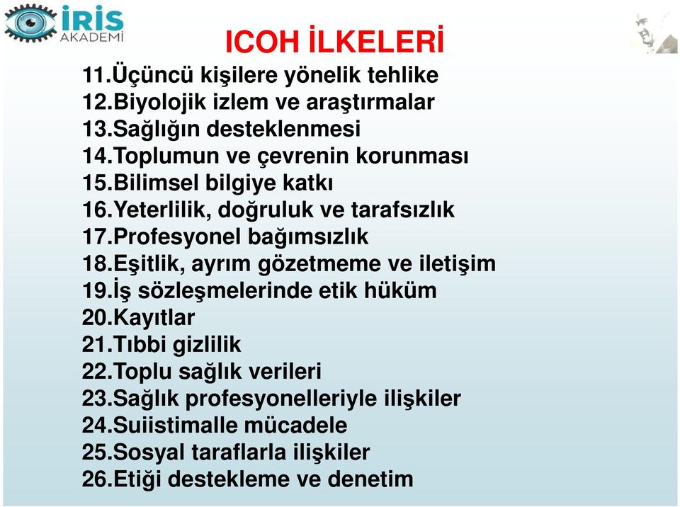 Profesyonel bağımsızlık 18.Eşitlik, ayrım gözetmeme ve iletişim 19.İş sözleşmelerinde etik hüküm 20.Kayıtlar 21.