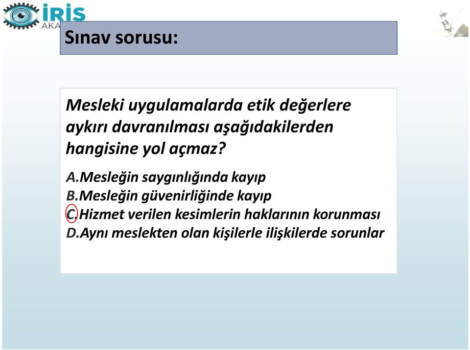 Mesleğin saygınlığında kayıp B.Mesleğin güvenirliğinde kayıp C.