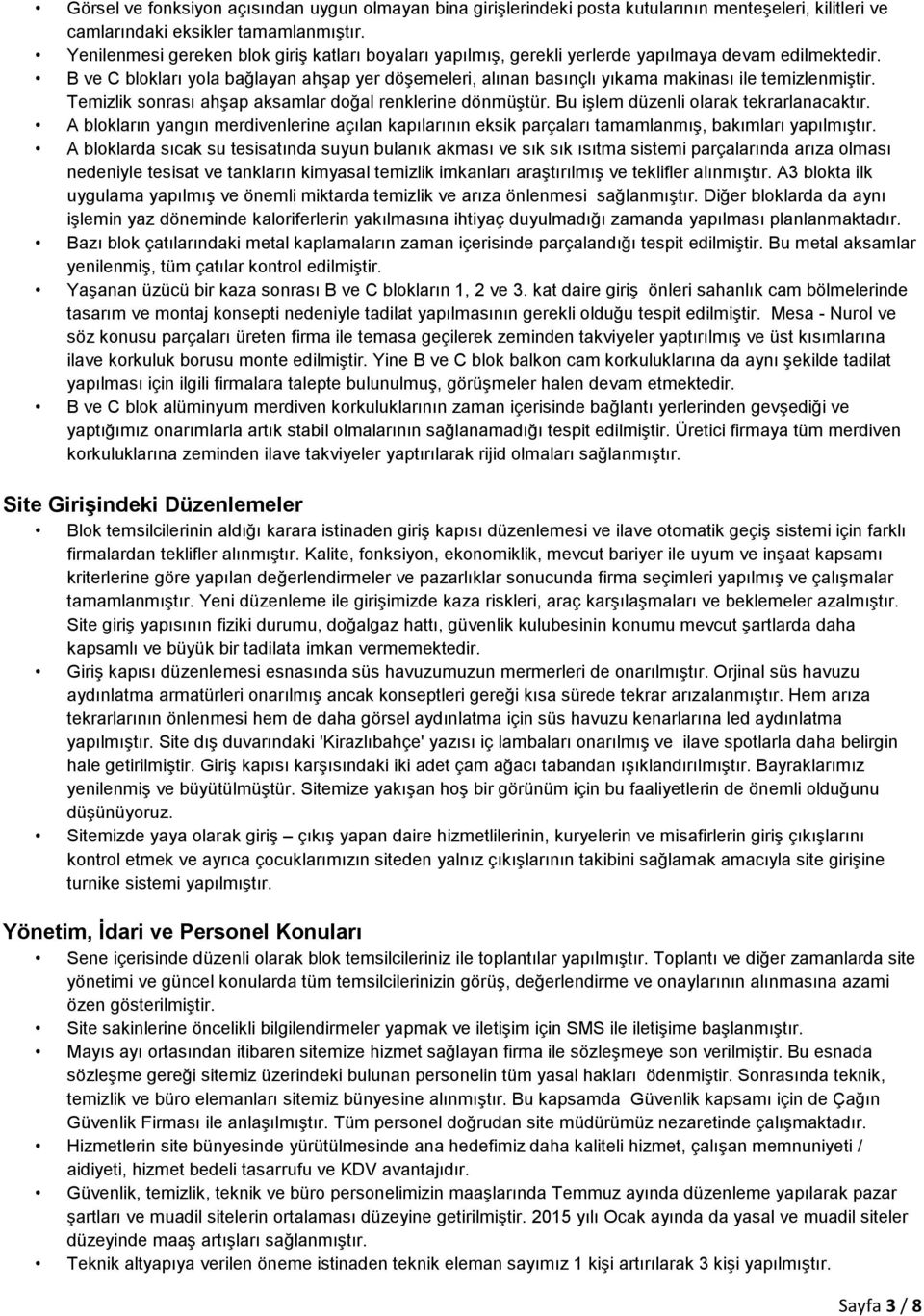 B ve C blokları yola bağlayan ahşap yer döşemeleri, alınan basınçlı yıkama makinası ile temizlenmiştir. Temizlik sonrası ahşap aksamlar doğal renklerine dönmüştür.