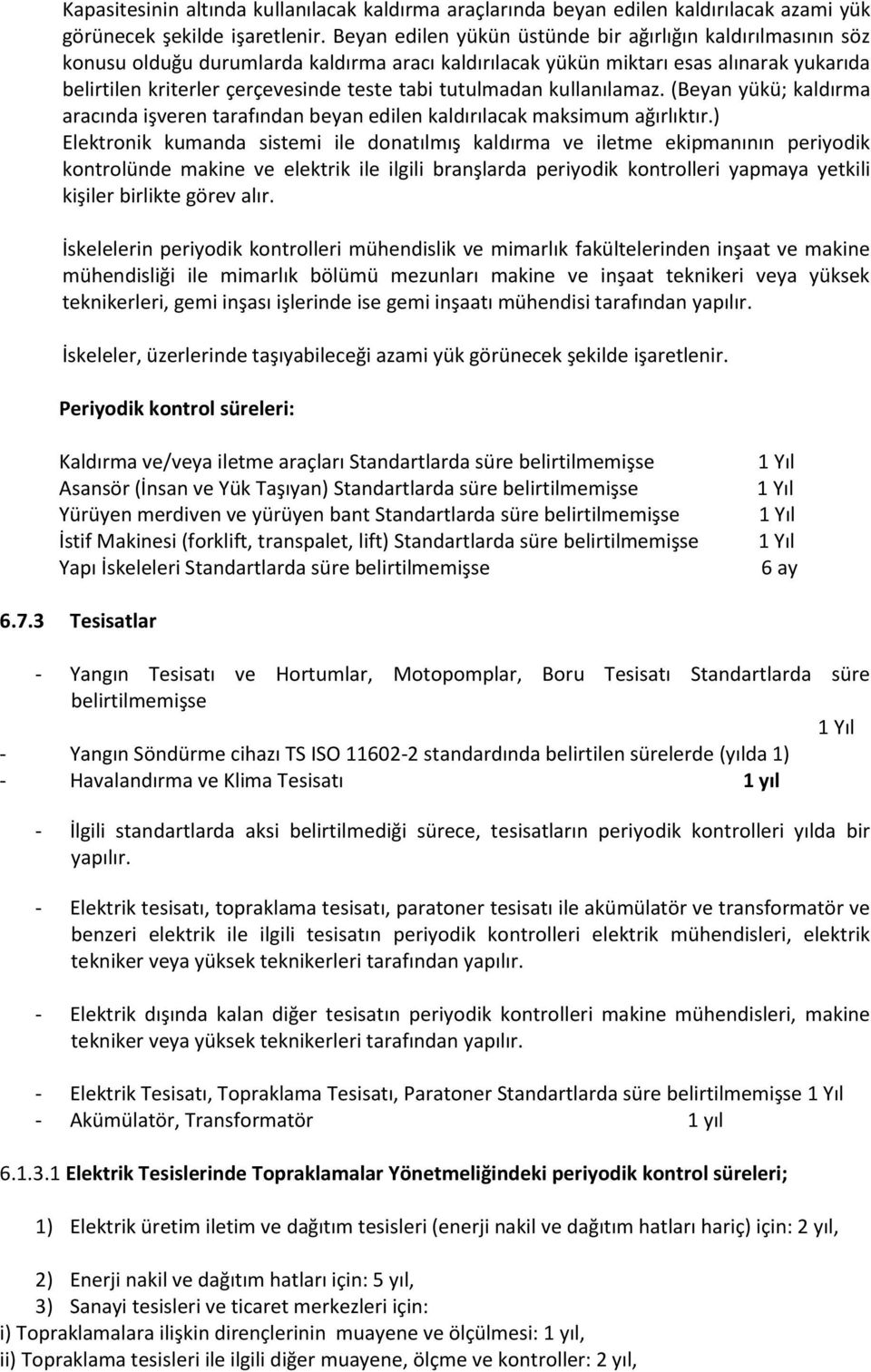 tutulmadan kullanılamaz. (Beyan yükü; kaldırma aracında işveren tarafından beyan edilen kaldırılacak maksimum ağırlıktır.