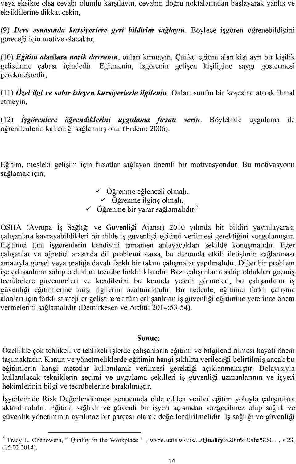 Eğitmenin, işgörenin gelişen kişiliğine saygı göstermesi gerekmektedir, (11) Özel ilgi ve sabır isteyen kursiyerlerle ilgilenin.