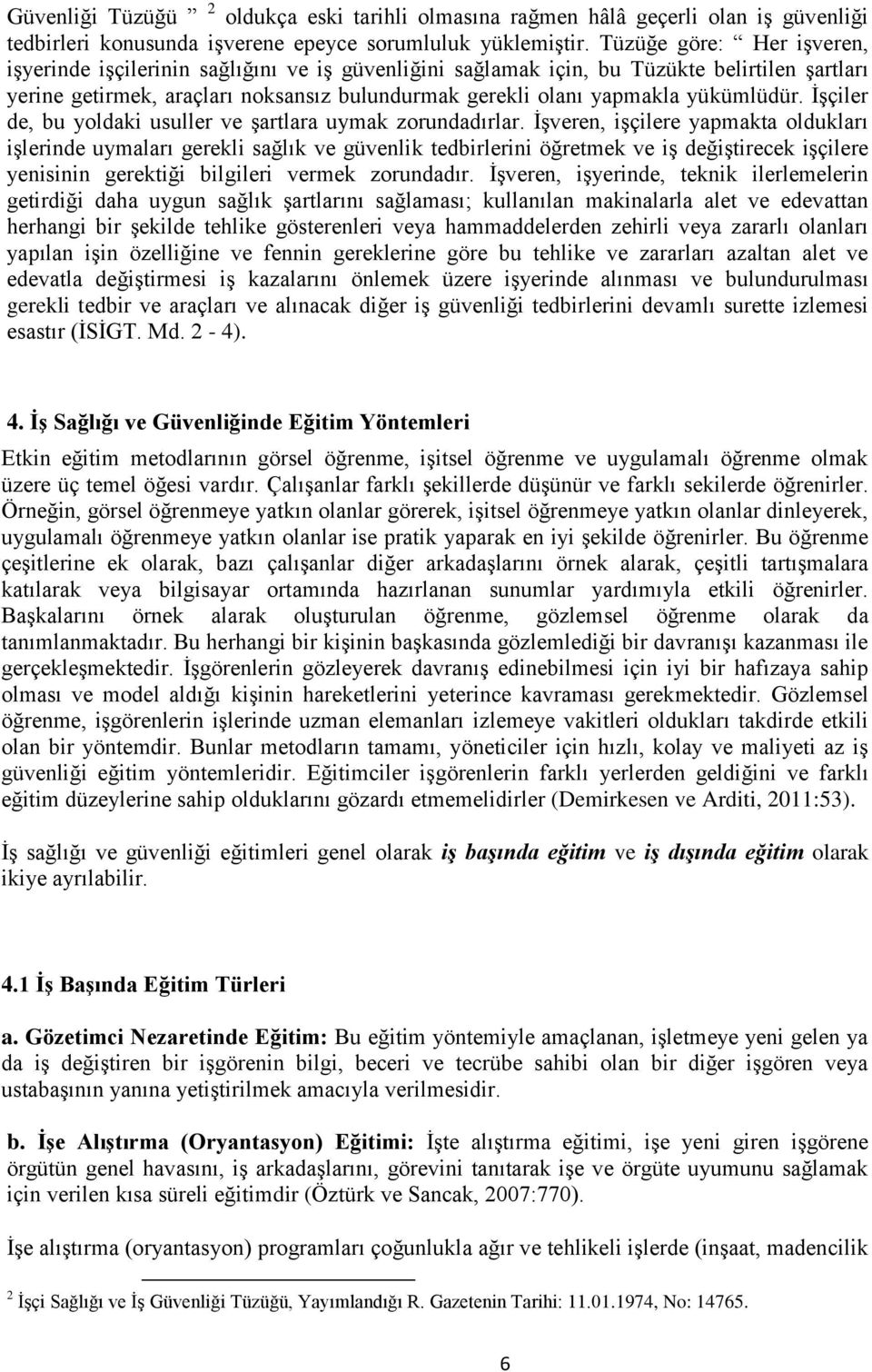 yükümlüdür. İşçiler de, bu yoldaki usuller ve şartlara uymak zorundadırlar.