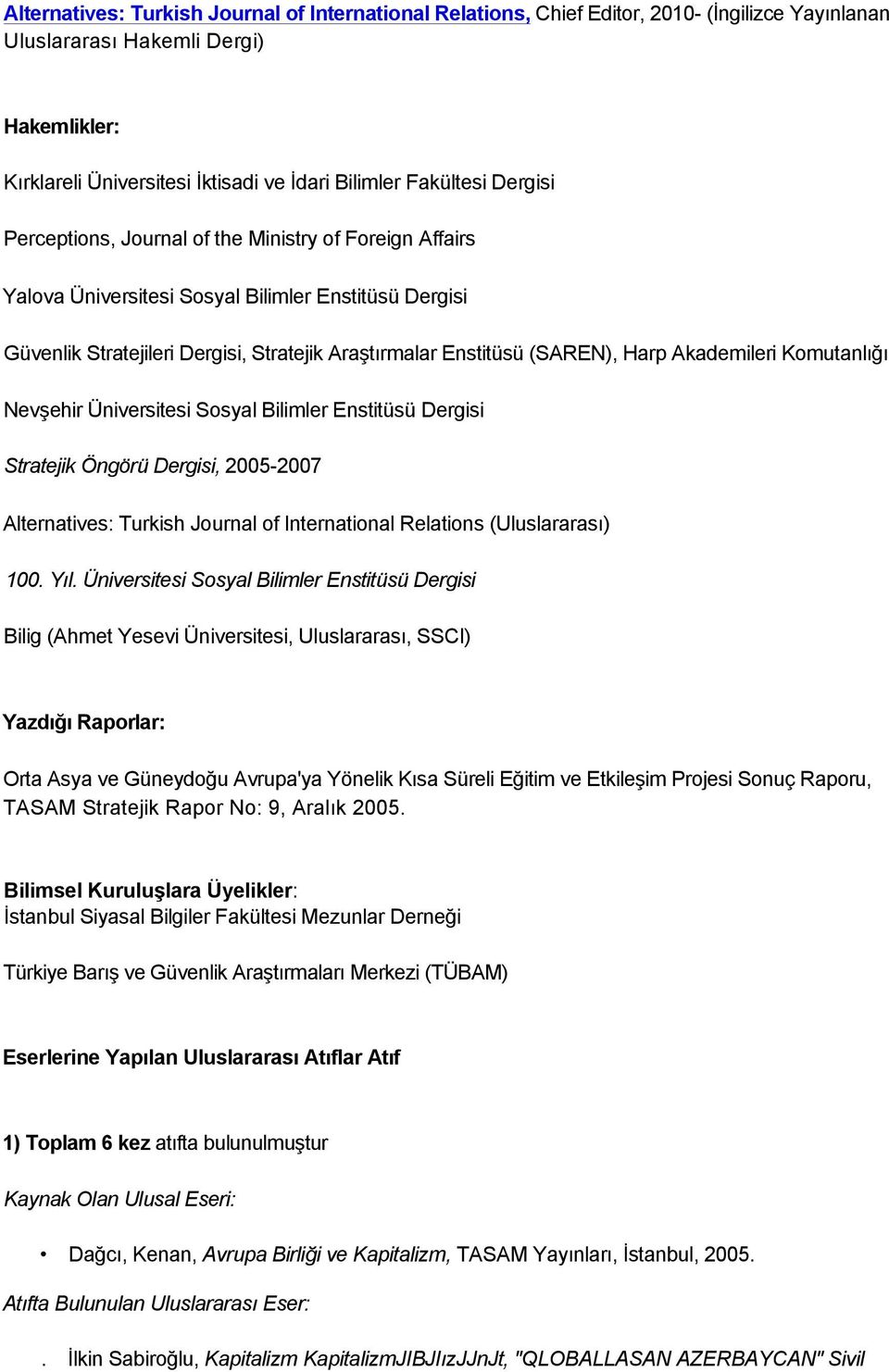 (SAREN), Harp Akademileri Komutanlığı Nevşehir Üniversitesi Sosyal Bilimler Enstitüsü Dergisi Stratejik Öngörü Dergisi, 2005-2007 Alternatives: Turkish Journal of International Relations