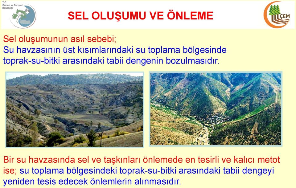 Bir su havzasında sel ve taşkınları önlemede en tesirli ve kalıcı metot ise; su