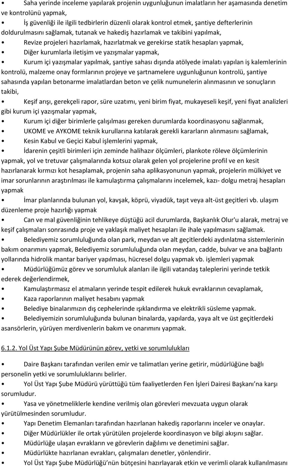 yapmak, Kurum içi yazışmalar yapılmak, şantiye sahası dışında atölyede imalatı yapılan iş kalemlerinin kontrolü, malzeme onay formlarının projeye ve şartnamelere uygunluğunun kontrolü, şantiye