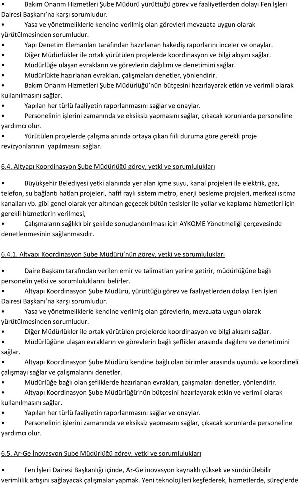 Müdürlüğe ulaşan evrakların ve görevlerin dağılımı ve denetimini sağlar. Müdürlükte hazırlanan evrakları, çalışmaları denetler, yönlendirir.