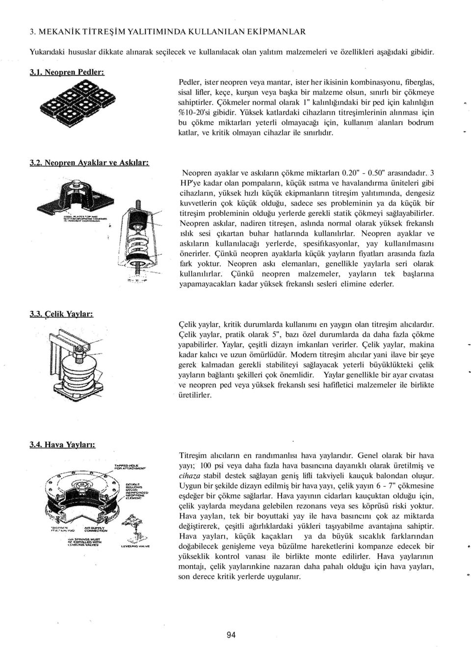 Çökmeler normal olarak 1" kalınlığındaki bir ped için kalınlığın %10-20'si gibidir.