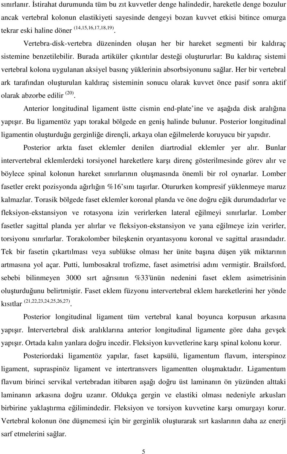 (14,15,16,17,18,19). Vertebra-disk-vertebra düzeninden oluşan her bir hareket segmenti bir kaldıraç sistemine benzetilebilir.