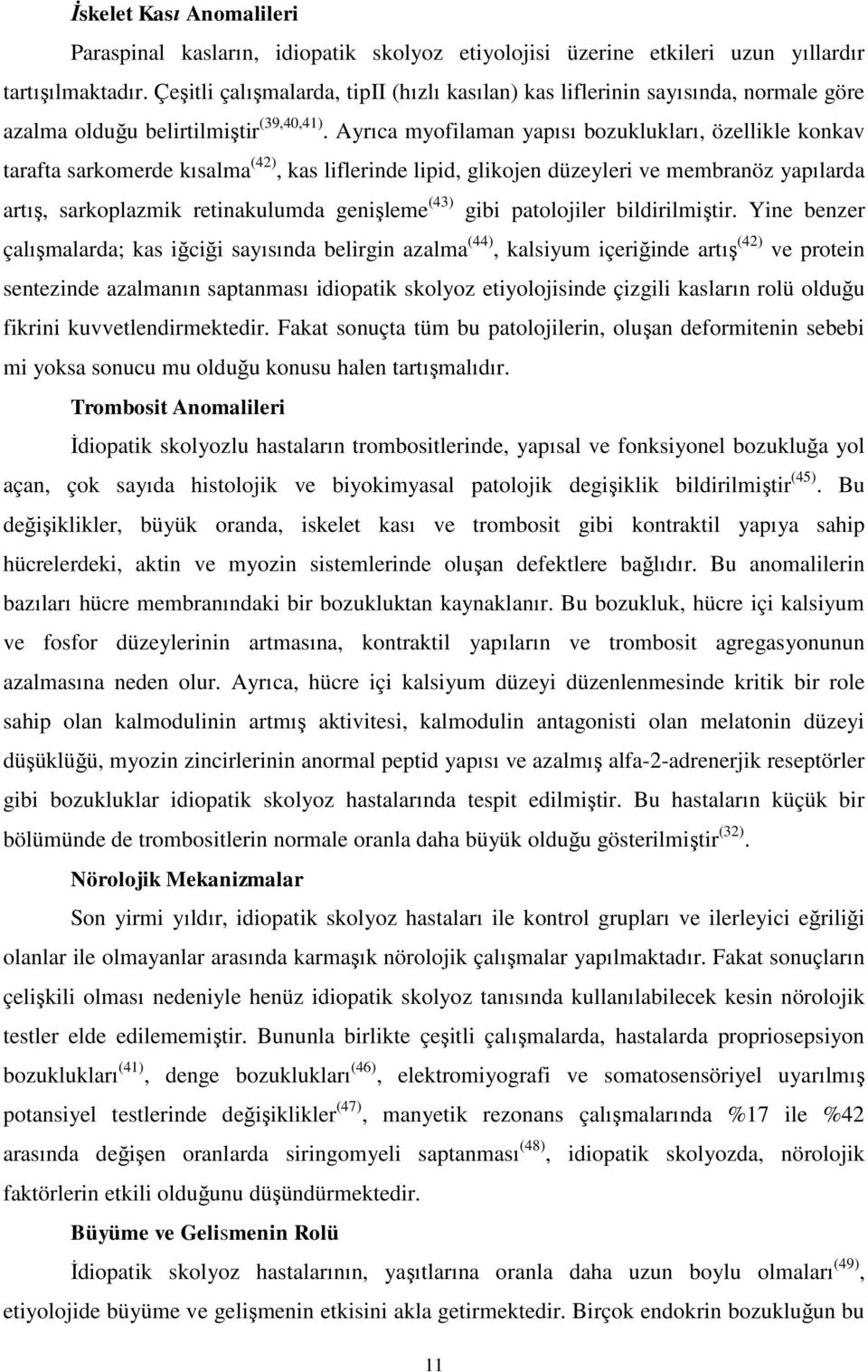 Ayrıca myofilaman yapısı bozuklukları, özellikle konkav tarafta sarkomerde kısalma (42), kas liflerinde lipid, glikojen düzeyleri ve membranöz yapılarda artış, sarkoplazmik retinakulumda genişleme