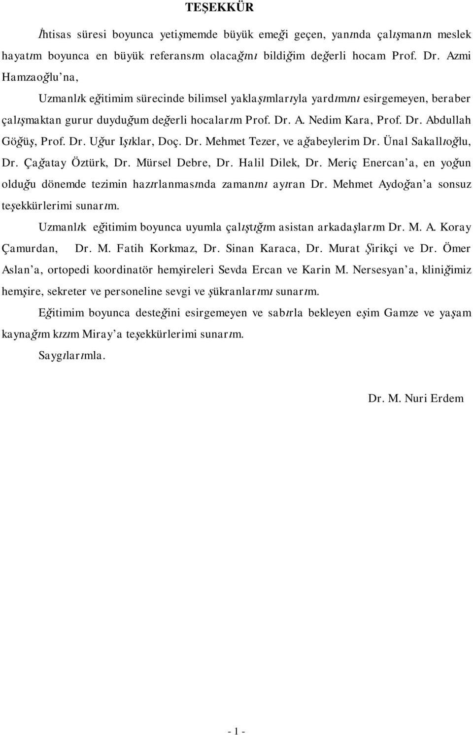 Dr. Uğur Işıklar, Doç. Dr. Mehmet Tezer, ve ağabeylerim Dr. Ünal Sakallıoğlu, Dr. Çağatay Öztürk, Dr. Mürsel Debre, Dr. Halil Dilek, Dr.