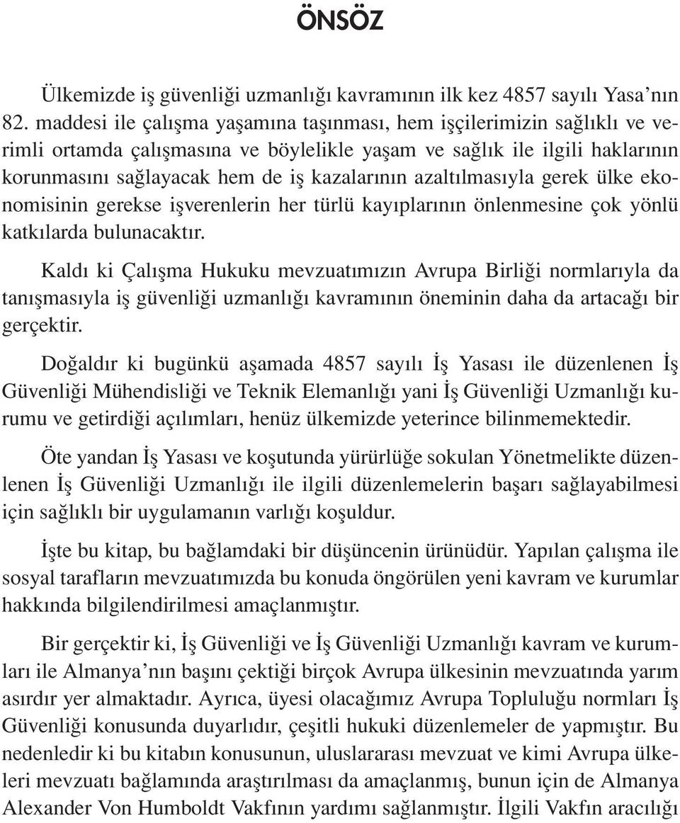 azaltılmasıyla gerek ülke ekonomisinin gerekse işverenlerin her türlü kayıplarının önlenmesine çok yönlü katkılarda bulunacaktır.