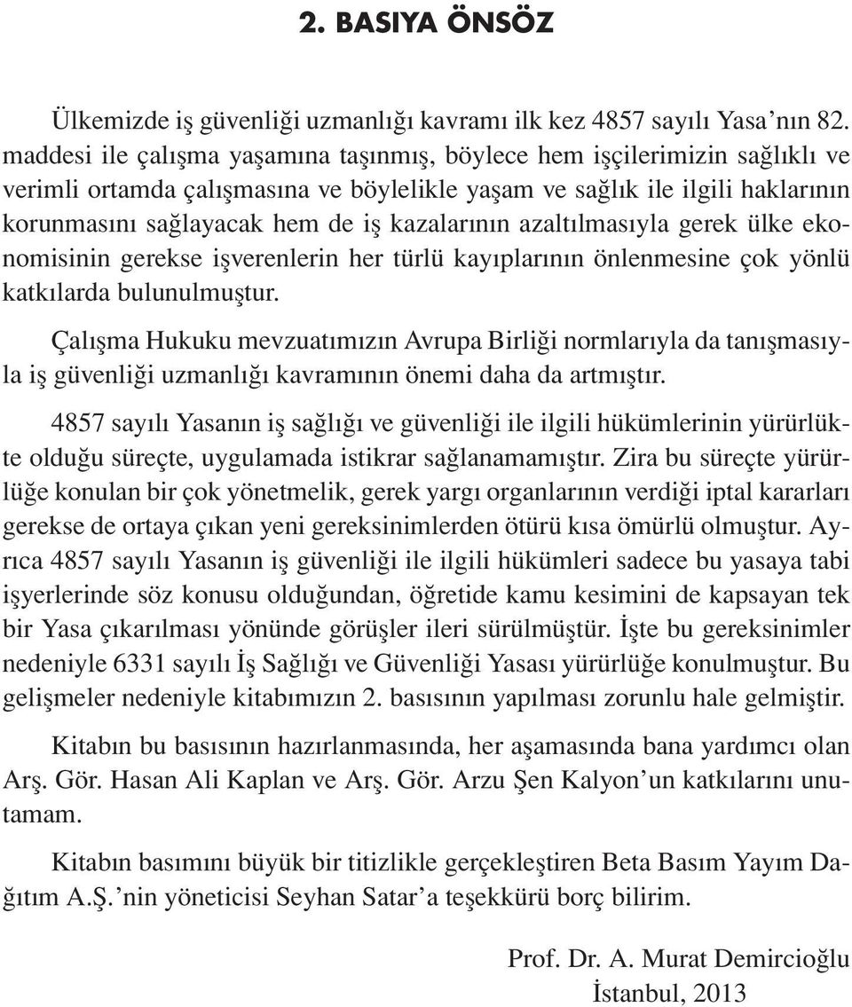 kazalarının azaltılmasıyla gerek ülke ekonomisinin gerekse işverenlerin her türlü kayıplarının önlenmesine çok yönlü katkılarda bulunulmuştur.