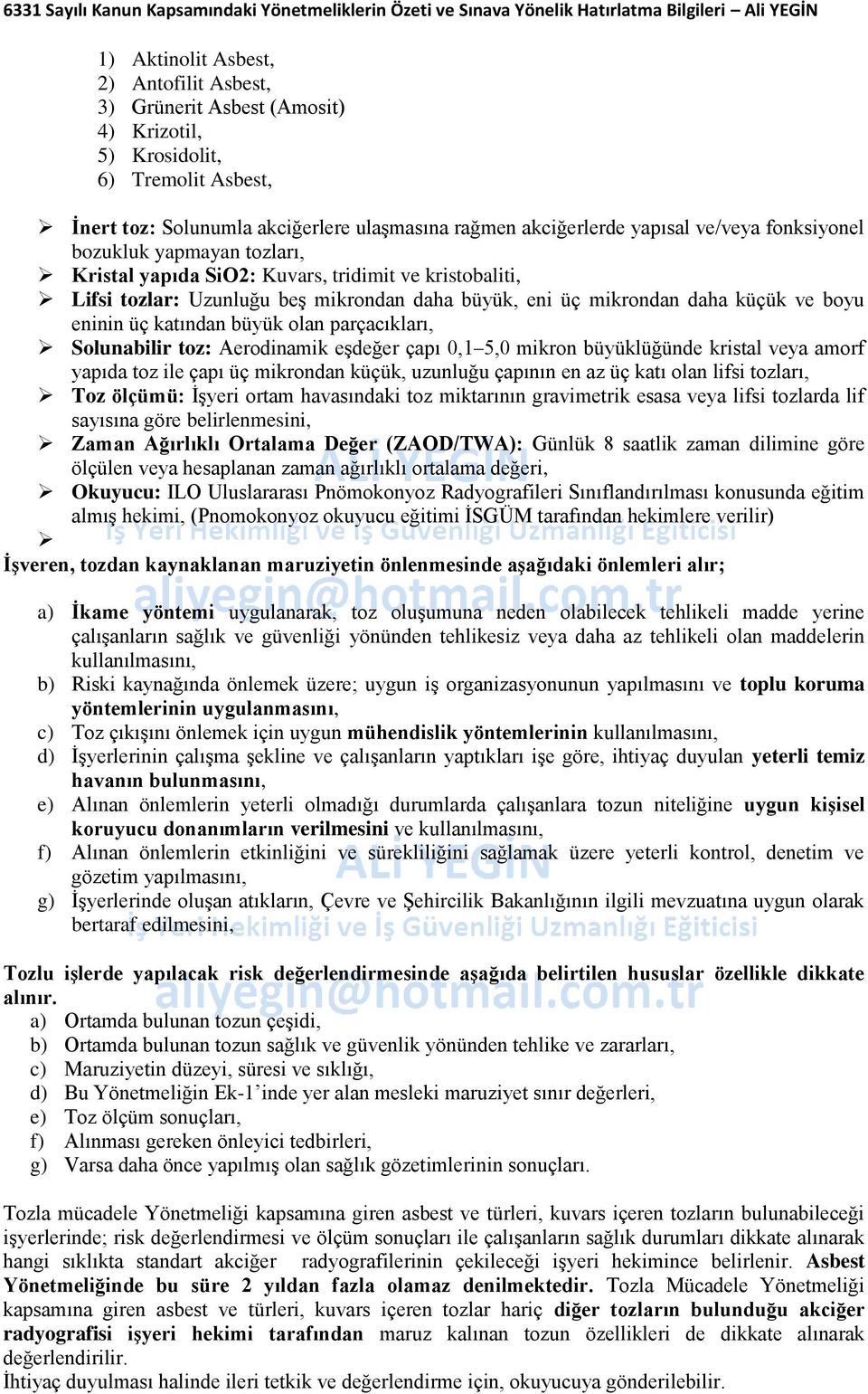 büyük olan parçacıkları, Solunabilir toz: Aerodinamik eşdeğer çapı 0,1 5,0 mikron büyüklüğünde kristal veya amorf yapıda toz ile çapı üç mikrondan küçük, uzunluğu çapının en az üç katı olan lifsi