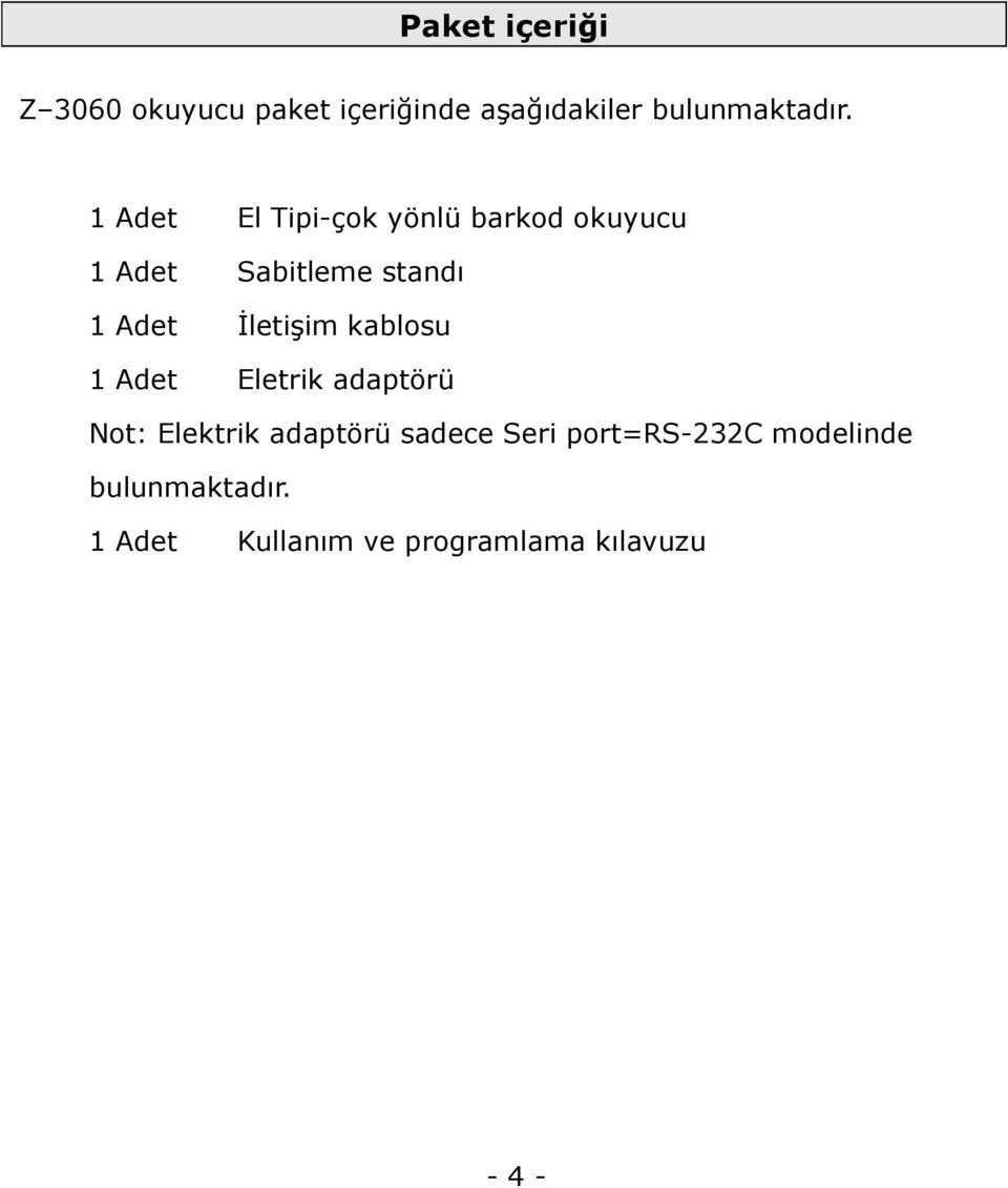 Đletişim kablosu 1 Adet Eletrik adaptörü Not: Elektrik adaptörü sadece Seri