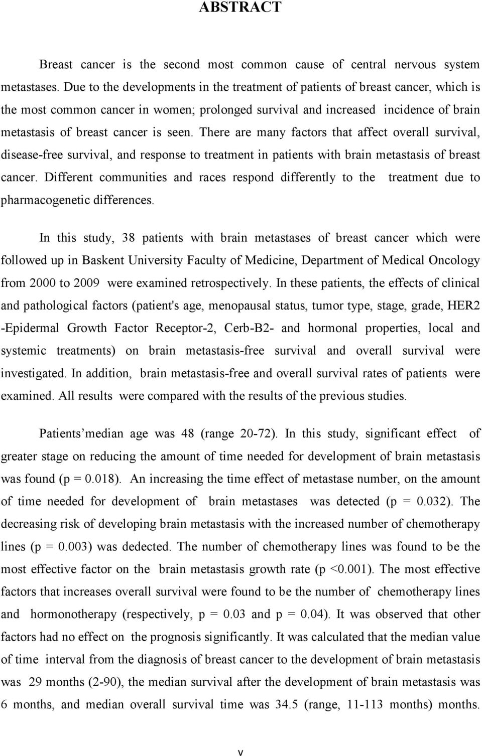 seen. There are many factors that affect overall survival, disease-free survival, and response to treatment in patients with brain metastasis of breast cancer.