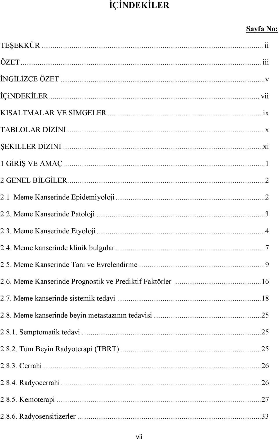 Meme Kanserinde Tanı ve Evrelendirme... 9 2.6. Meme Kanserinde Prognostik ve Prediktif Faktörler... 16 2.7. Meme kanserinde sistemik tedavi... 18 