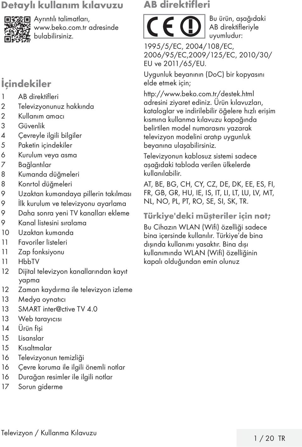 Uzaktan kumandaya pillerin takılması 9 İlk kurulum ve televizyonu ayarlama 9 Daha sonra yeni TV kanalları ekleme 9 Kanal listesini sıralama 10 Uzaktan kumanda 11 Favoriler listeleri 11 Zap fonksiyonu