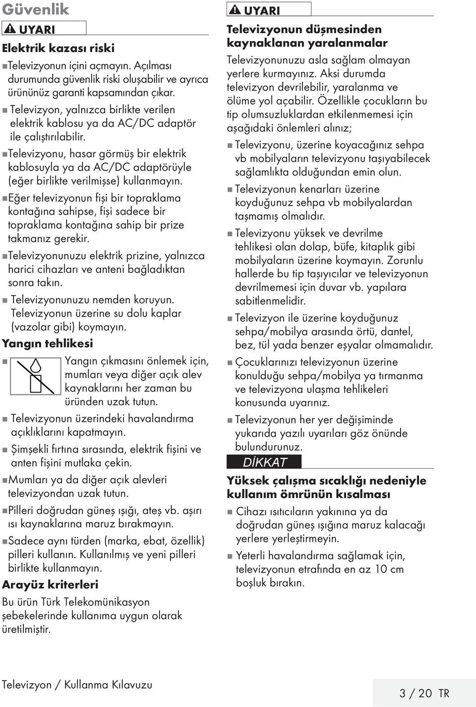 7 Televizyonu, hasar görmüş bir elektrik kablosuyla ya da AC/DC adaptörüyle (eğer birlikte verilmişse) kullanmayın.