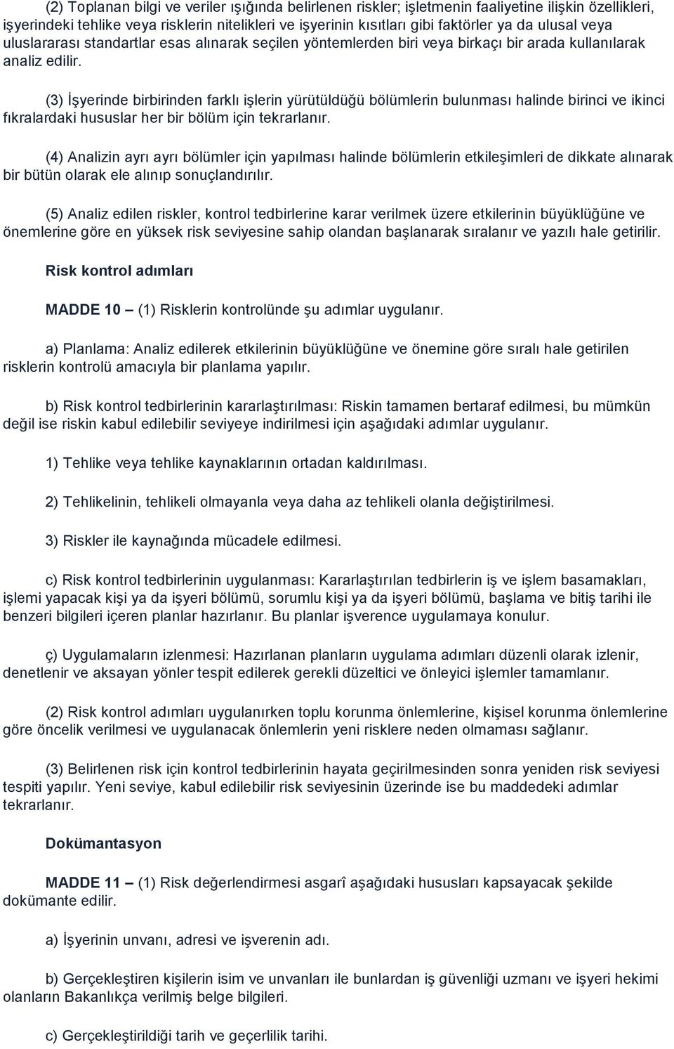 (3) İşyerinde birbirinden farklı işlerin yürütüldüğü bölümlerin bulunması halinde birinci ve ikinci fıkralardaki hususlar her bir bölüm için tekrarlanır.