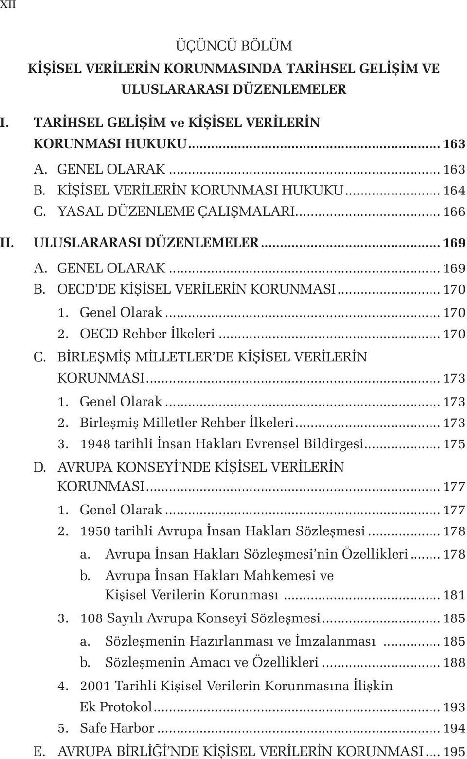 Genel Olarak... 170 2. OECD Rehber İlkeleri... 170 C. BİRLEŞMİŞ MİLLETLER DE KİŞİSEL VERİLERİN KORUNMASI... 173 1. Genel Olarak... 173 2. Birleşmiş Milletler Rehber İlkeleri... 173 3.