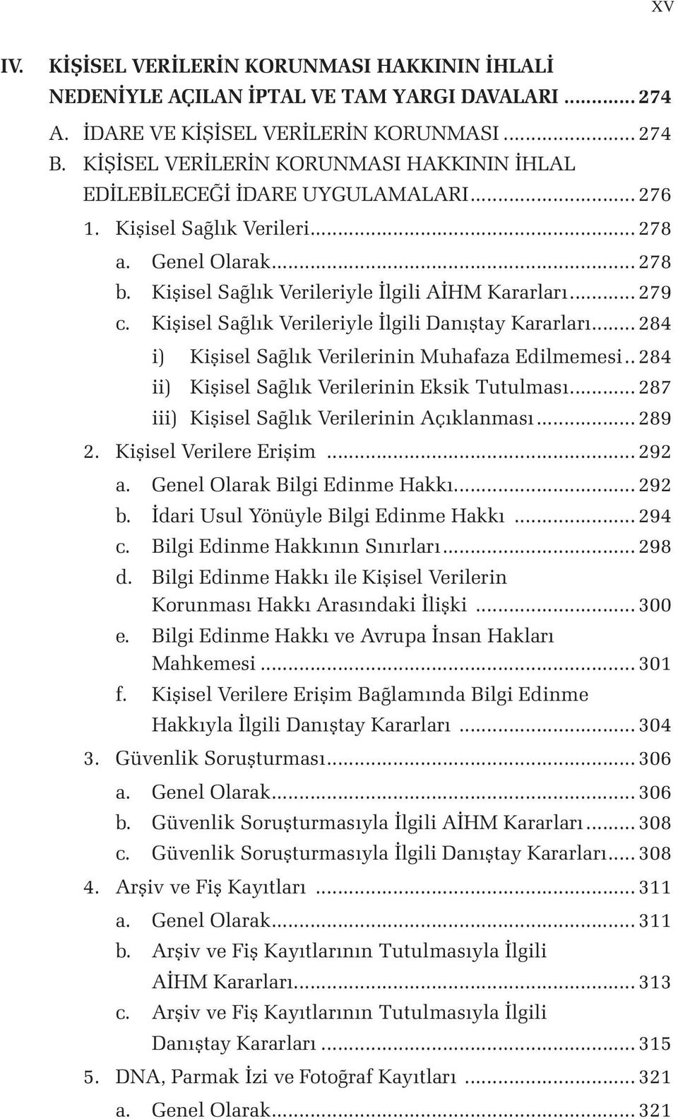 Kişisel Sağlık Verileriyle İlgili Danıştay Kararları... 284 i) Kişisel Sağlık Verilerinin Muhafaza Edilmemesi... 284 ii) Kişisel Sağlık Verilerinin Eksik Tutulması.