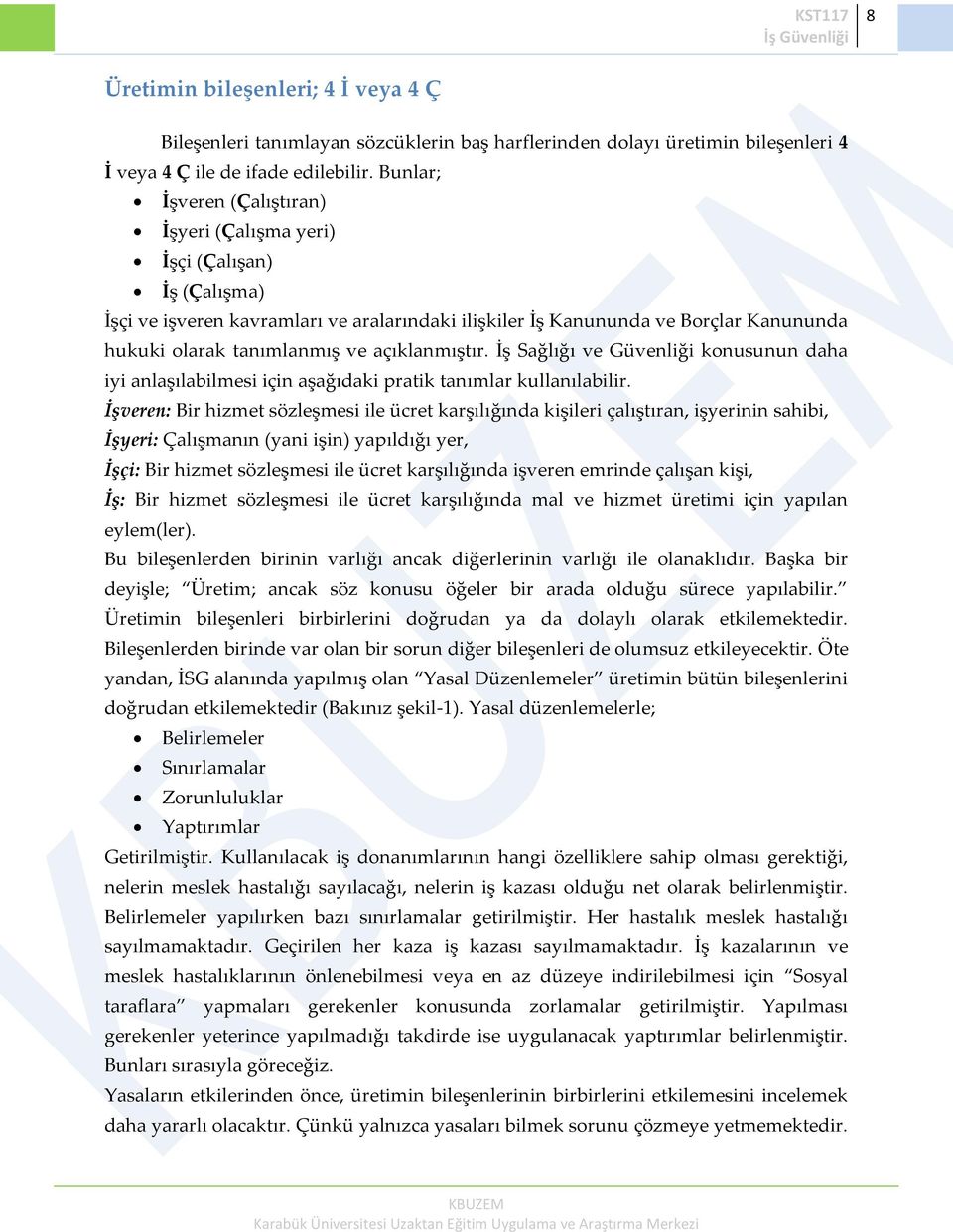 açıklanmıştır. İş Sağlığı ve Güvenliği konusunun daha iyi anlaşılabilmesi için aşağıdaki pratik tanımlar kullanılabilir.